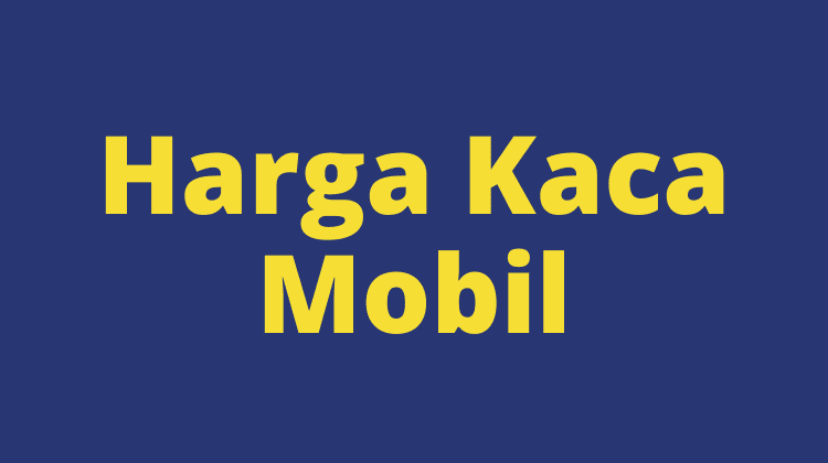 harga kaca mobil